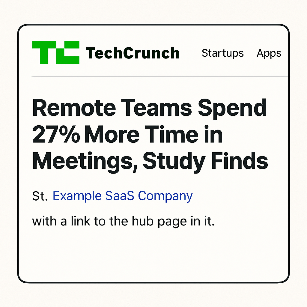 A screenshot-style illustration of a TechCrunch article. The TechCrunch logo appears at the top left with navigation links for “Startups” and “Apps.” The headline reads, “Remote Teams Spend 27% More Time in Meetings, Study Finds.” Below, the text credits “Example SaaS Company” in blue as a clickable link, showing an example of a PR mention with a backlink.