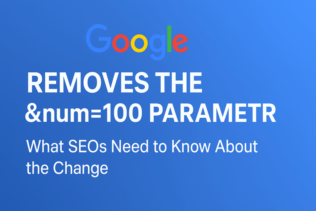 A wide rectangular banner with a blue gradient background featuring the Google logo at the top. Below it, large bold white text reads “REMOVES THE &num=100 PARAMETER,” with a subheading in smaller text underneath that says “What SEOs Need to Know About the Change.”
