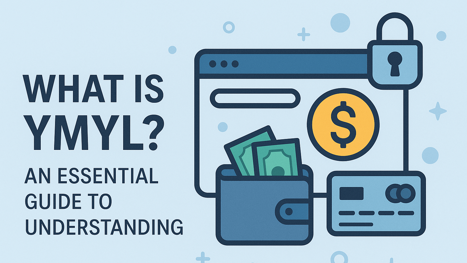 A modern flat-style banner with the text “What is YMYL? An Essential Guide to Understanding.” The design features icons of a browser window, dollar coin, wallet with cash, credit card, and padlock, symbolizing trust, finance, and online security. The background is light blue with Webzilla-style minimalist graphics.