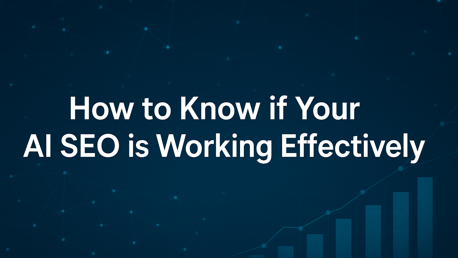 A dark blue banner with a glowing network pattern and upward-trending bar chart in the background. White text in the center reads “How to Know if Your AI SEO is Working Effectively,” symbolizing data-driven SEO performance and AI analysis.