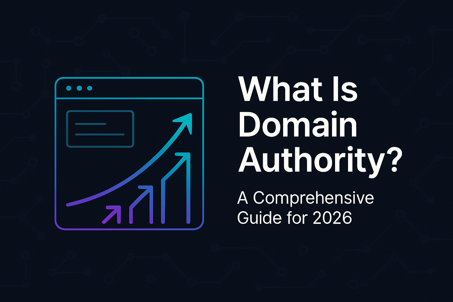 A dark navy SEO-themed banner showing a stylized browser window with an upward trending graph in neon gradient colors, representing rising domain authority. On the right, bold white text reads ‘What Is Domain Authority? A Comprehensive Guide for 2026.’ The background contains a subtle network pattern symbolizing backlinks and website authority.